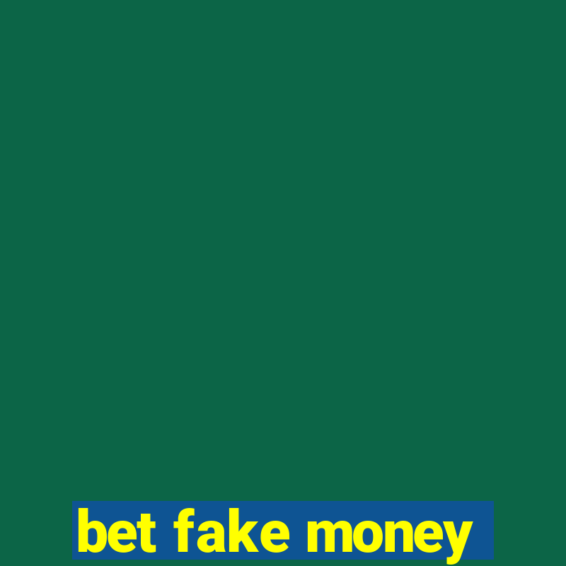 bet fake money